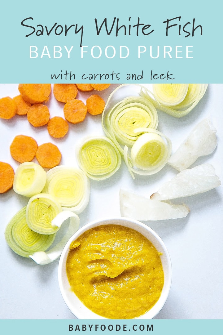 Graphic for post- savory white fish baby food puree with carrots and leek with an image of a spread of produce and small bowl of baby food puree. 