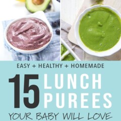 Graphic for post - 15 Lunch Purees your baby will love - fast - healthy - homemade. Images of baby food purees.