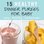 Graphic for post- 15 Baby Dinner Ideas - easy - healthy- homemade with a grid of baby food puree photos.