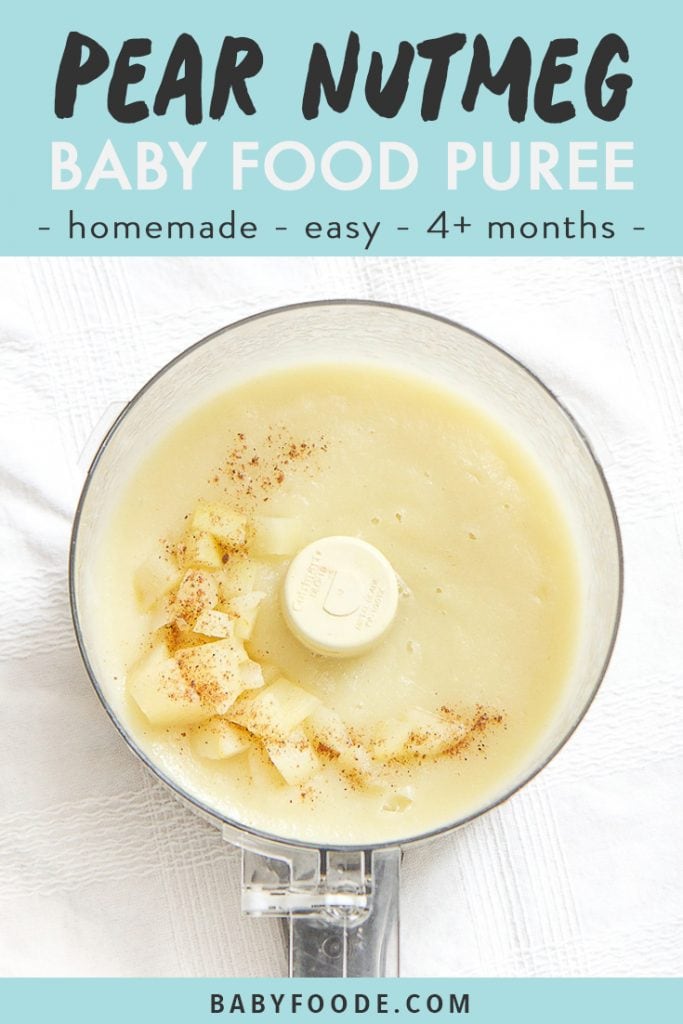 graphic for post - text reads pear nutmeg baby food puree - homemade- easy - 4+ months -. Image is of food processor sitting on a white tablecloth filled with pear baby food puree with chunks of pear and nutmeg sprinkled on top. 