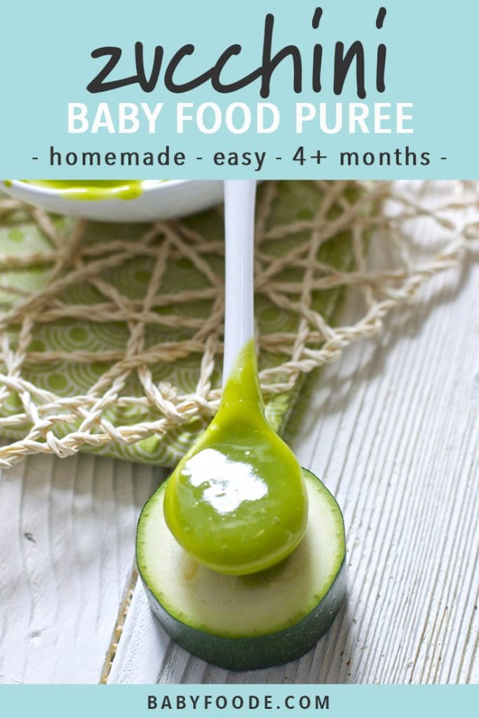 graphic for post. text reads - zucchini baby food puree - homemade easy 4+ months. Image is of A small deep white spoon is filled with a green zucchini baby food puree and is sitting on top of a small round slice of zucchini. All of this is sitting on a white wood surface.