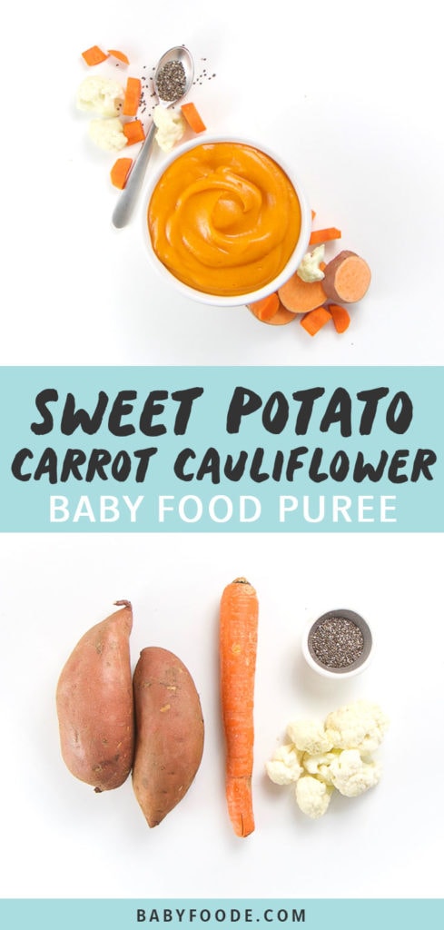 Graphic for Post - Sweet Potato, Carrot and Cauliflower Baby Food Puree with Chia seeds. A small white bowl filled with creamy nutrient rich homemade baby food puree with produce around it as well as an image of produce against a white background.