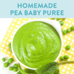 graphic for post- homemade pea baby food puree, with an image of a white bowl filled with a bright green pea puree o a yellow napkin with peas scattered around.