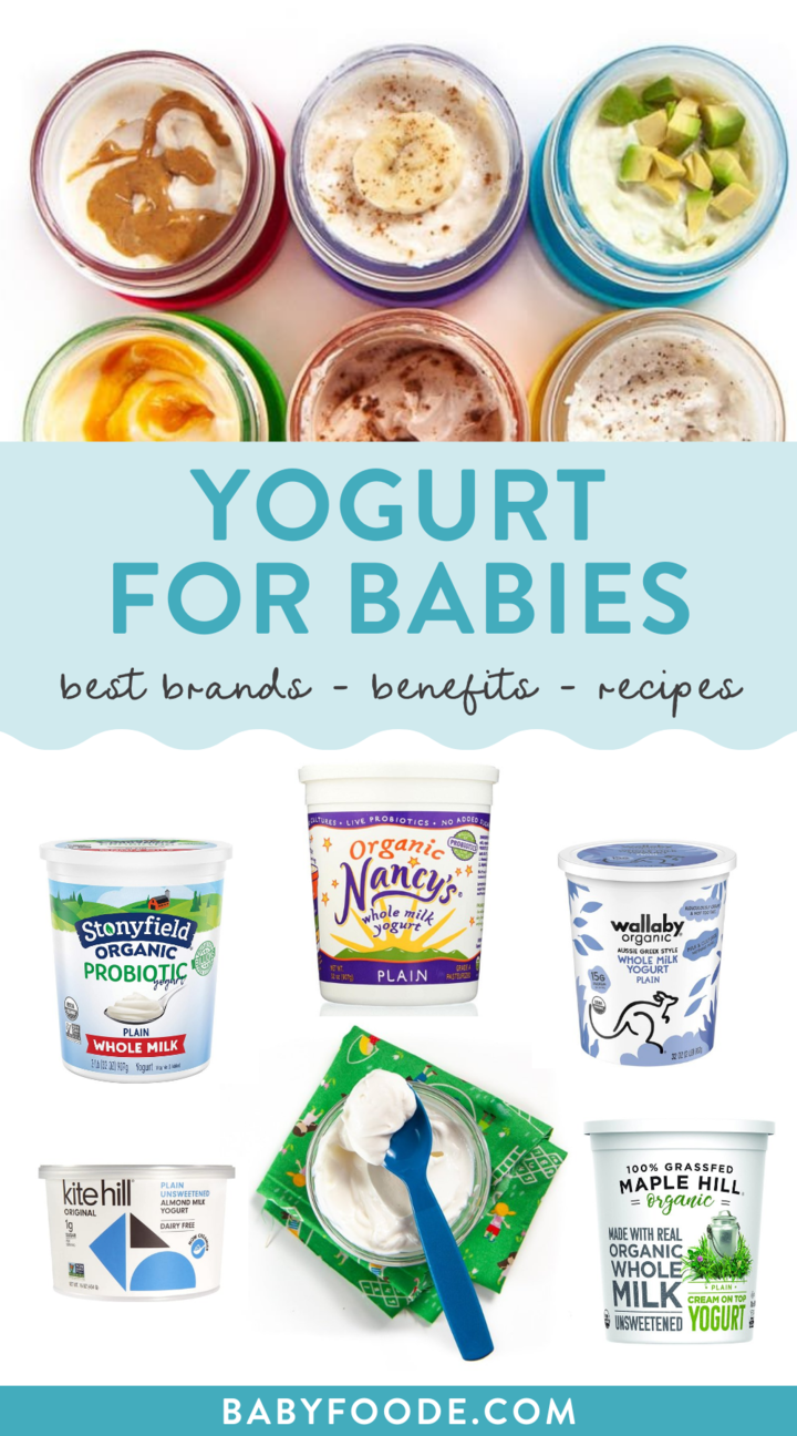 Graphic for post - yogurt for babies - best brands, benefits and recipes. Images are in a grid of cups of yogurt, tubes of yogurt and a clear bowl with blue spoon with yogurt on it. 
