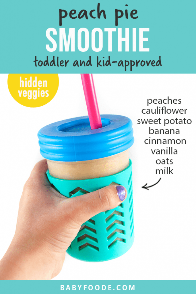Graphic for post - peach pie smoothie - toddler and kid approved - hidden veggies with an image of a kids hand holding a colorful smoothie cup.
