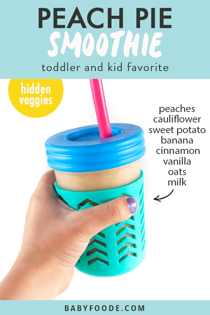 Graphic for post - peach pie smoothie - toddler and kid approved - hidden veggies with an image of a kids hand holding a colorful smoothie cup. 