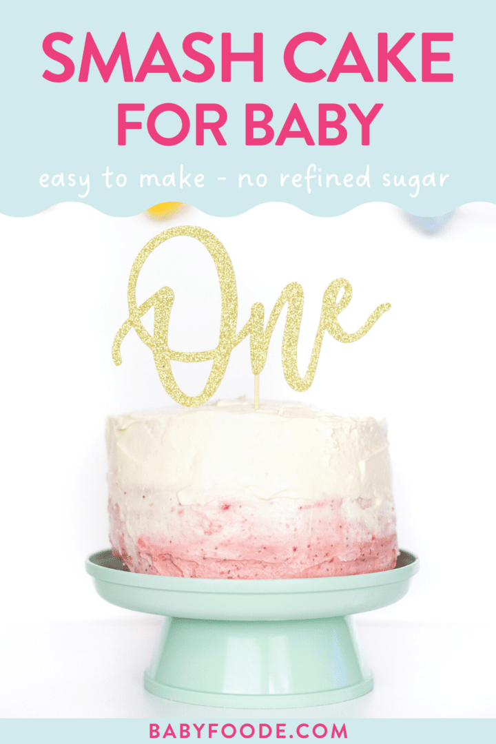 Graphic for post – healthy smash cake for Baby, easy to make, no refined sugar. Images of a tall round first birthday cake for a baby with white and pink icing in a cold cake topper that says the word one, on a teal kid friendly cake stand.