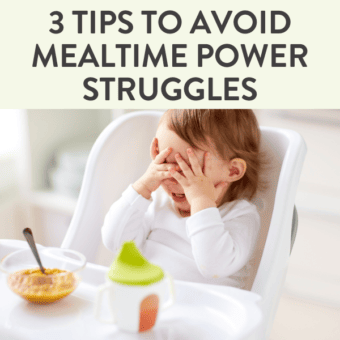 Graphic post – three tips to avoid meal time power struggles with a green background. Images of a toddler eating with her hands over her face, refusing to eat her meal.